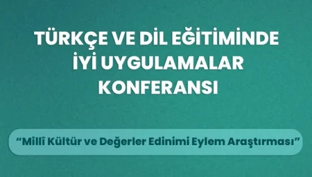 “Türkçe ve Dil Eğitiminde İyi Uygulamalar Konferansı” İçin Başvurular Başladı